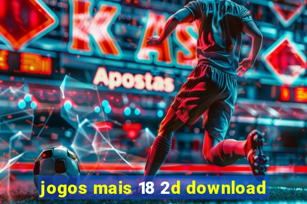 jogos mais 18 2d download